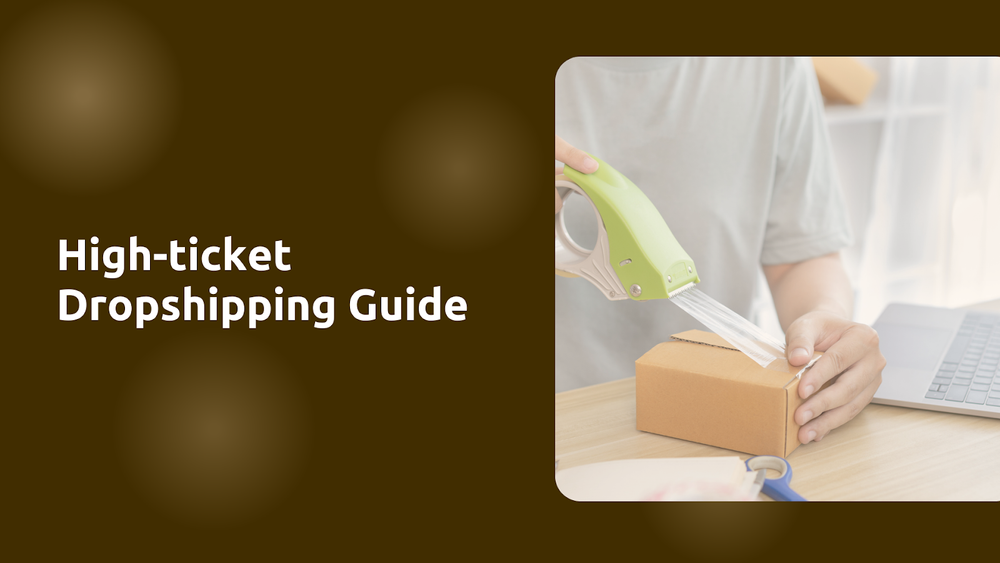 High-ticket Dropshipping Guide: How to Start, Top Niches & Examples post image