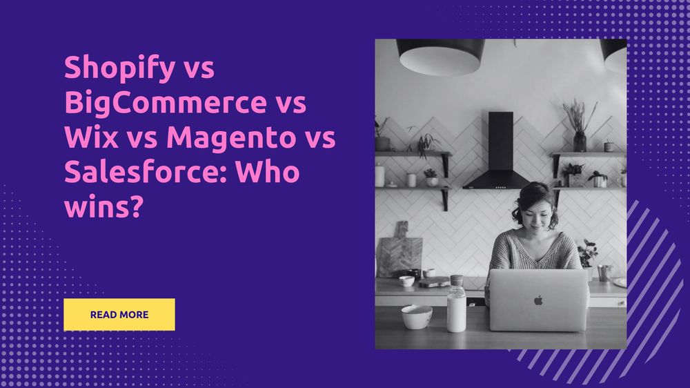 Shopify vs BigCommerce vs Wix vs Magento vs Salesforce: Who Wins? post image