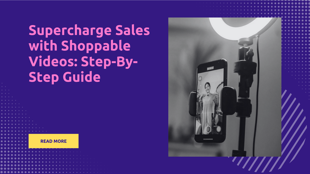 Supercharge Your Sales with Shoppable Videos: A Step-By-Step Guide post image