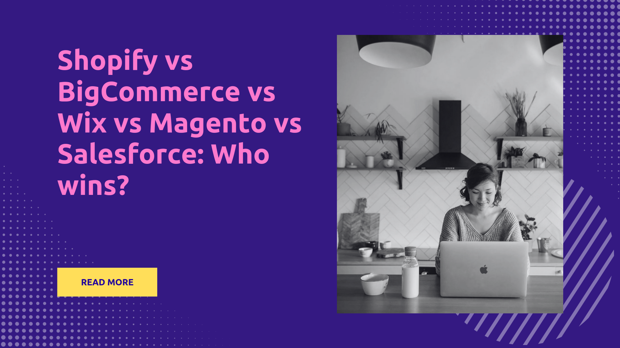 Shopify vs BigCommerce vs Wix vs Magento vs Salesforce: Who Wins?